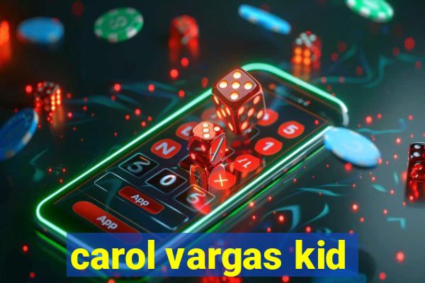 carol vargas kid